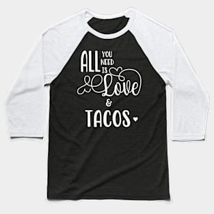 All You Need is Love & Tacos Baseball T-Shirt